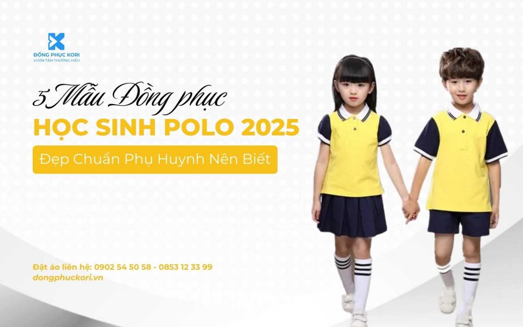 5 Mẫu Đồng Phục Học Sinh Polo 2025 Đẹp Chuẩn, Phụ Huynh Nên Biết